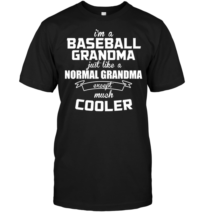 I'm A Baseball Grandma Just Like A Normal Grandma Except Much Cooler