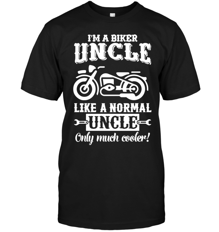 I'm A Biker Uncle Like A Normal Uncle Only Much Cooler !