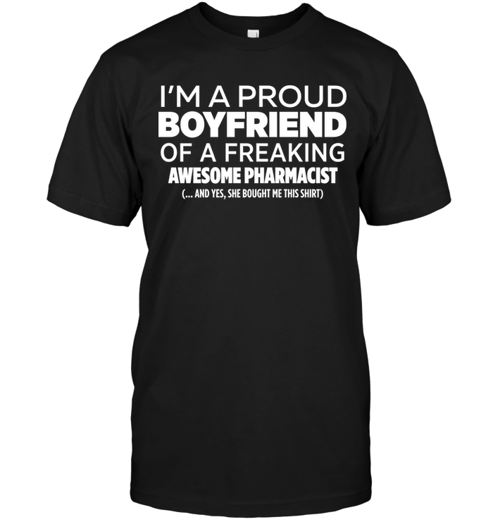 I'm A Proud BoyFriend Of A Freaking Awesome Pharmacist