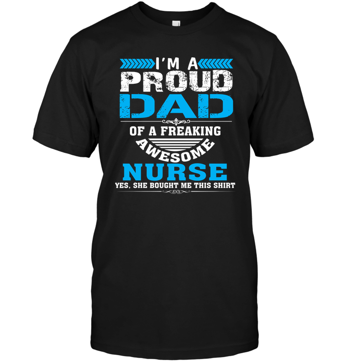 I'm A Proud Dad Of A Freaking Awesome Nurse (Version 2)