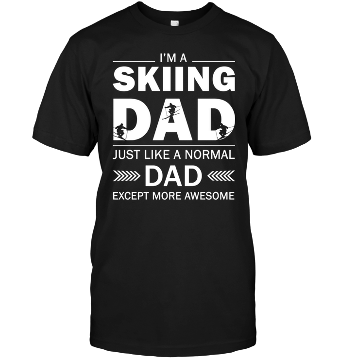 I'm A Skiing Dad Just Like A Normal Dad Except More Awesome