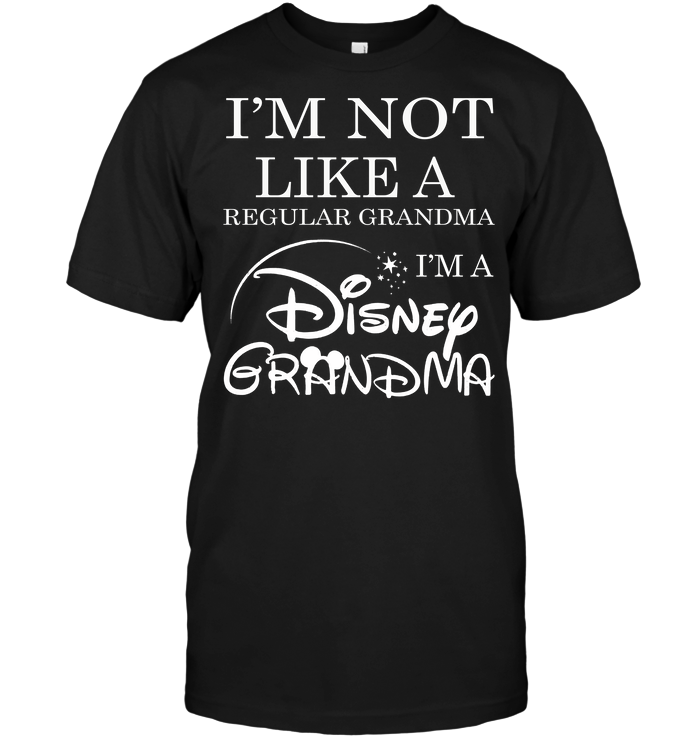 I'm Not Like A Regular Grandma I'm A Disney Grandma