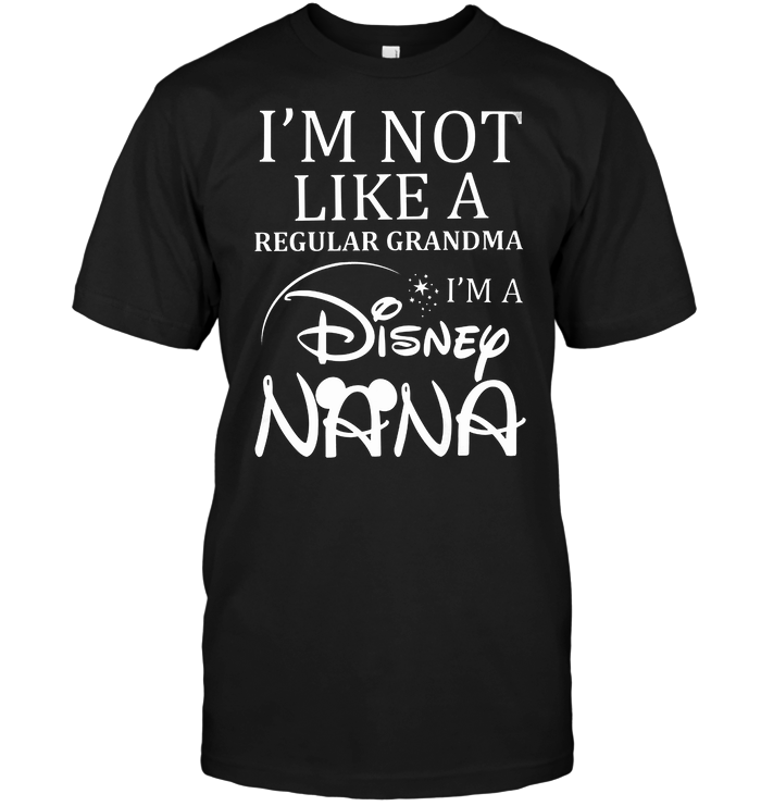I'm Not Like  A Regular Grandma I'm A Disney Nana