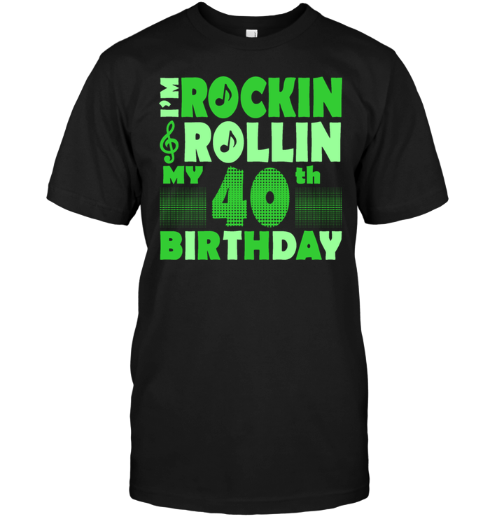 I'm Rockin Rollin My 40th Birthday
