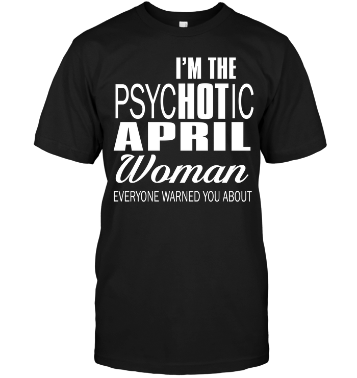 I'm The Psychotic April Woman Everyone Warned You About
