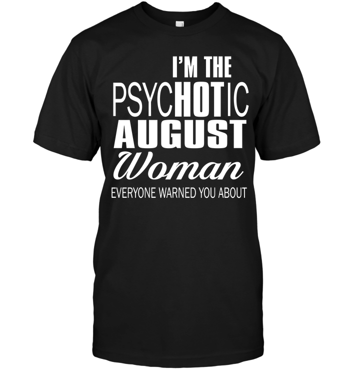 I'm The Psychotic August Woman Everyone Warned You About