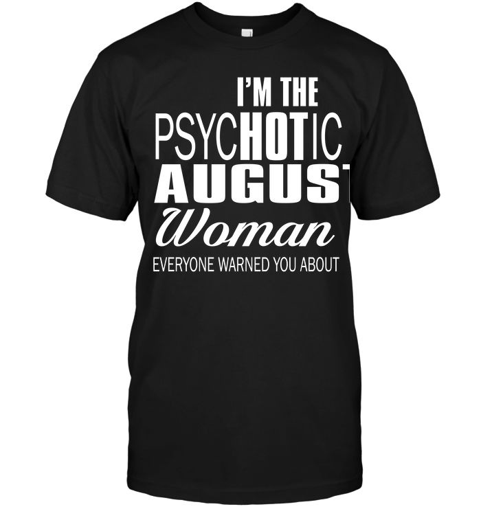 I'm The Psychotic Augus Woman Everyone Warned You About