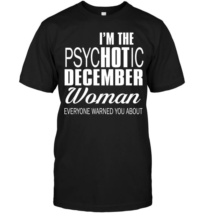 I'm The Psychotic December Woman Everyone Warned You About