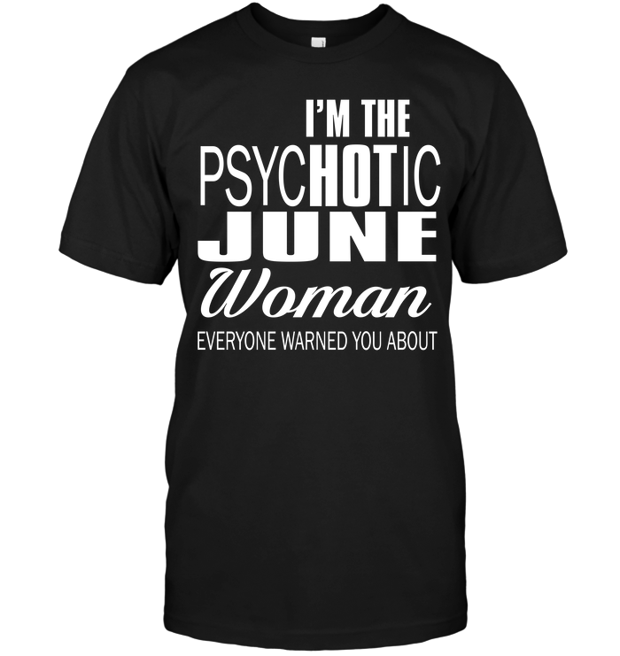 I'm The Psychotic June Woman Everyone Warned You About