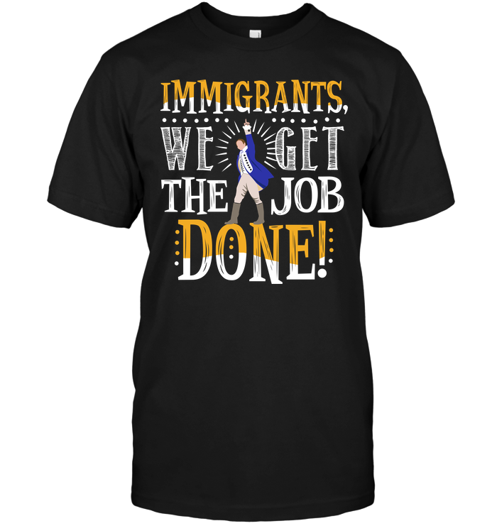 Immigrants We Get The Job Done !