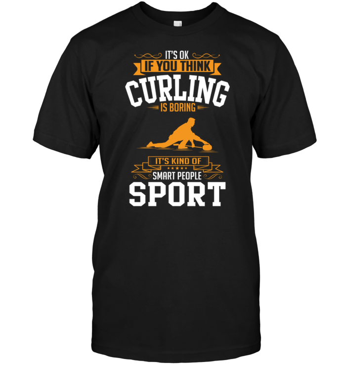 It's Ok If You Think Curling Is Boring It's Kind Of Smart People Sport