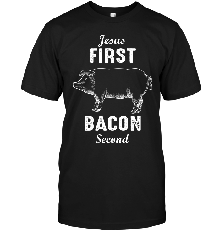 Jesus First Bacon Second