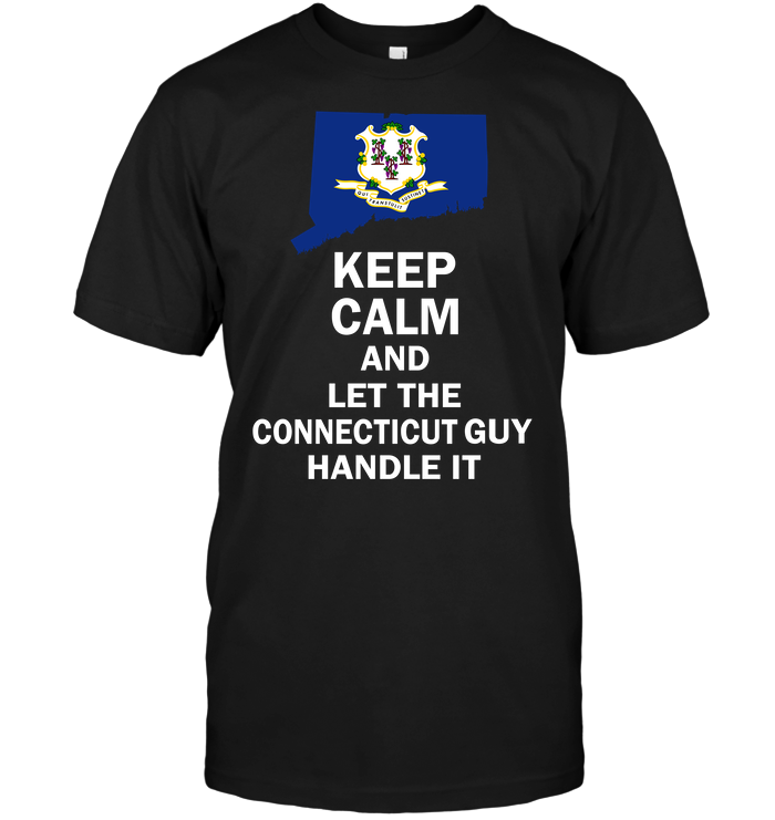 Keep Calm And Let The Connecticut Guy Handle It