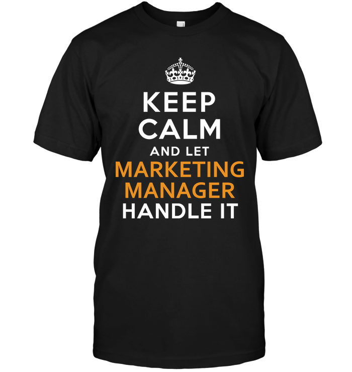 Keep Calm And Let Marketing Manager Handle It