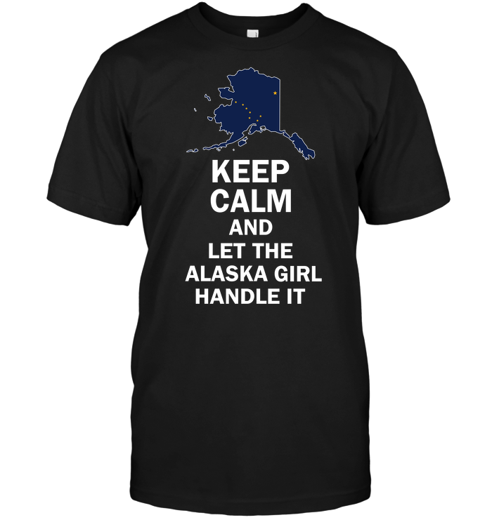 Keep Calm And Let The Alaska Girl Handle It