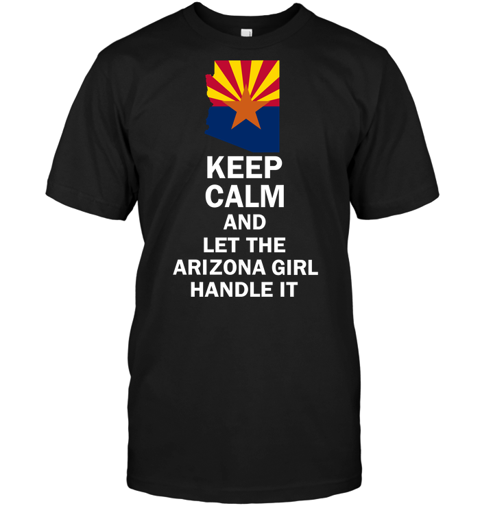 Keep Calm And Let The Arizona Girl Handle It
