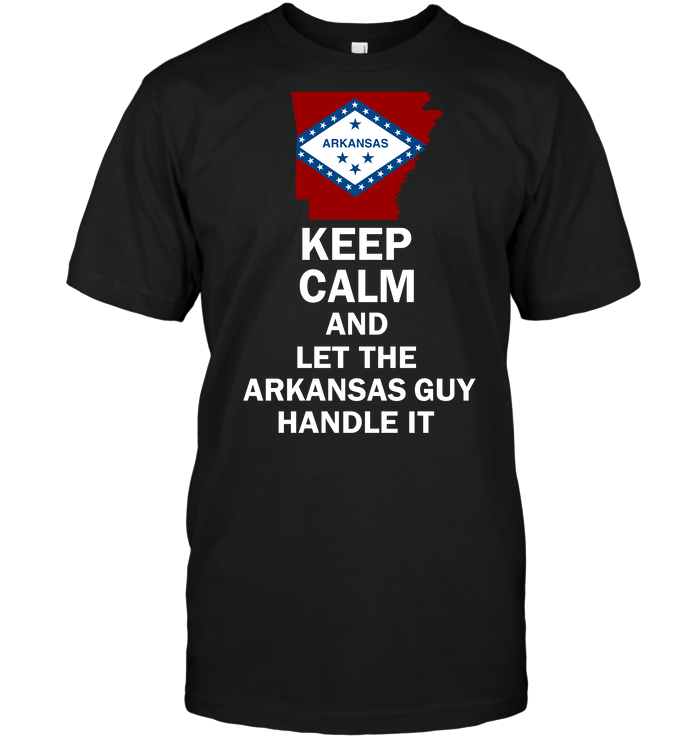 Keep Calm And Let The Arkansas Guy Handle It