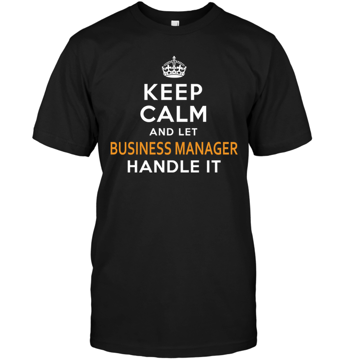 Keep Calm And Let The Business Manager Handle It