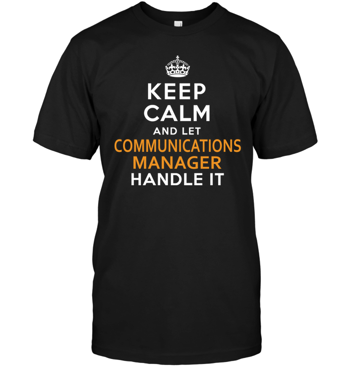 Keep Calm And Let The Communications Manager Handle It