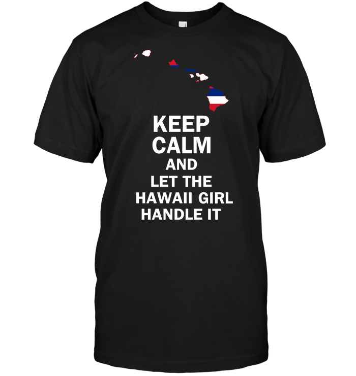 Keep Calm And Let The Hawaii Girl Handle It