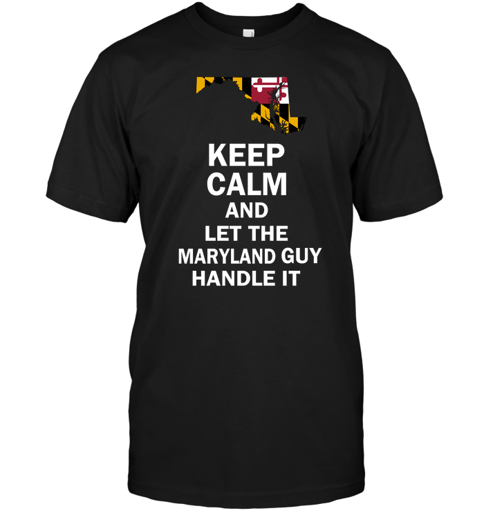 Keep Calm And Let The Maryland Guy Handle It