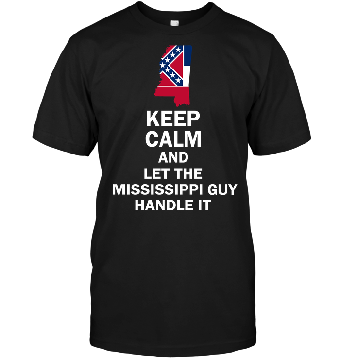Keep Calm And Let The Mississippi Guy Handle It