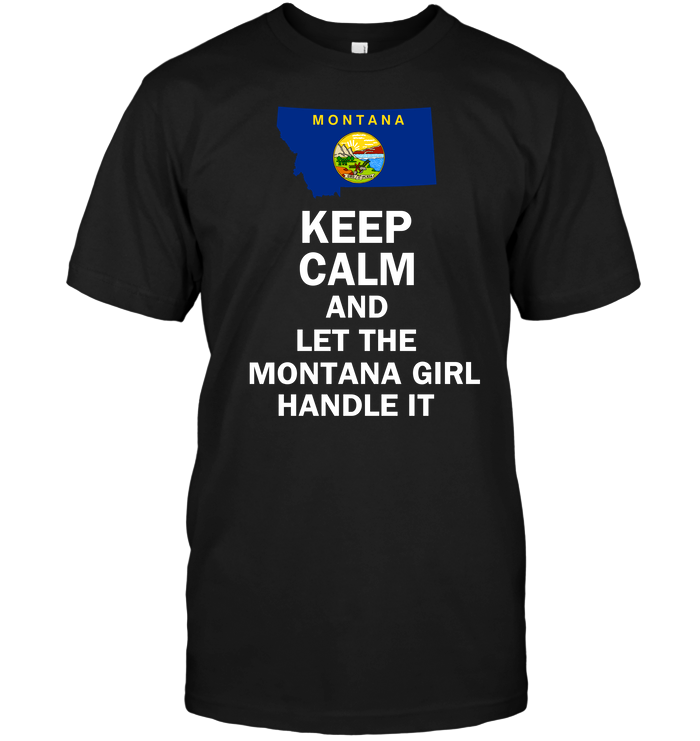 Keep Calm And Let The Montana Girl Handle It