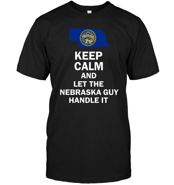 Keep Calm And Let The Nebraska Guy Handle It