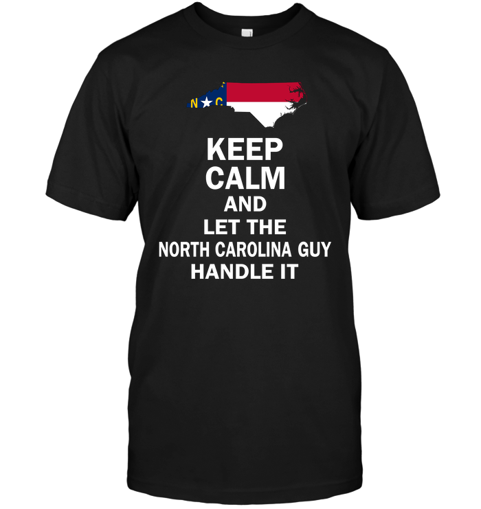 Keep Calm And Let The North Carolina Guy Handle It