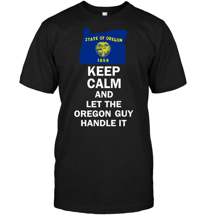 Keep Calm And Let The Oregon Guy Handle It