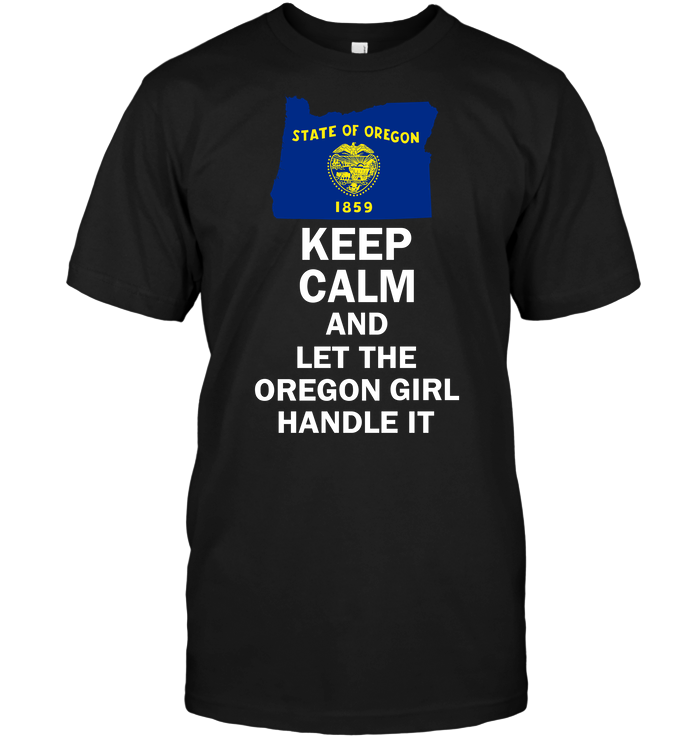 Keep Calm And Let The Oregon Girl Handle It