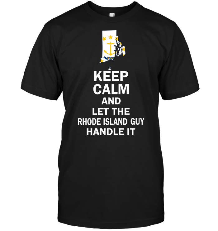 Keep Calm And Let The Rhode Island Guy Handle It