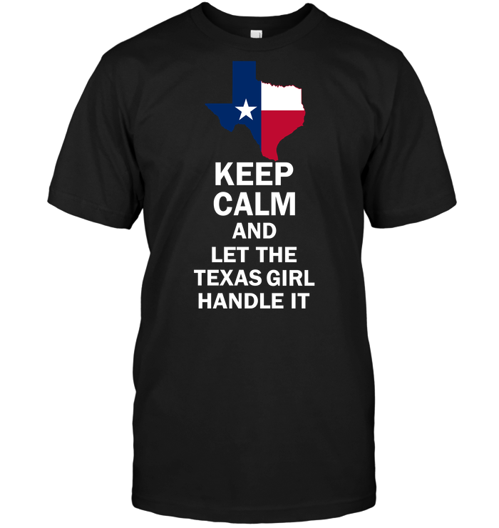 Keep Calm And Let The Texas Girl Handle It
