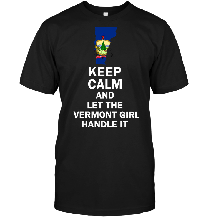 Keep Calm And Let The Vermont Girl Handle It