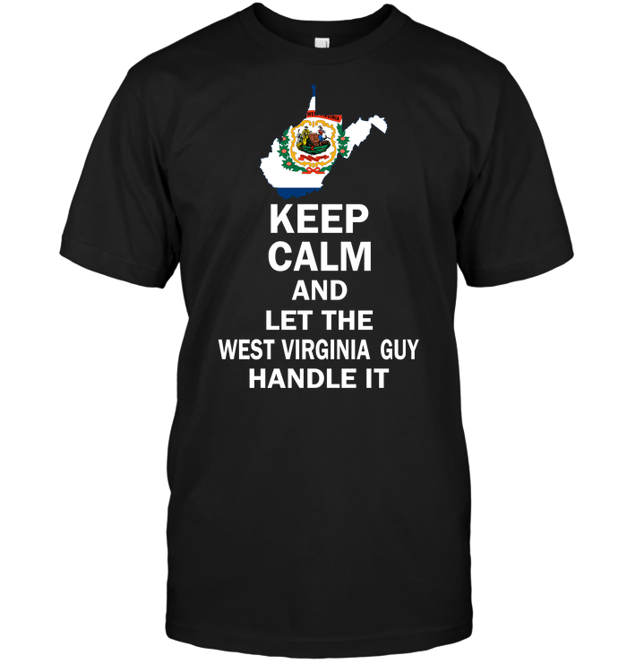 Keep Calm And Let The West Virginia Guy Handle It