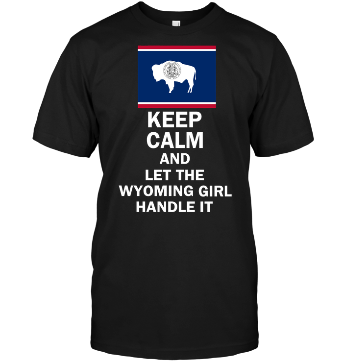 Keep Calm And Let The Wyoming Girl Handle It