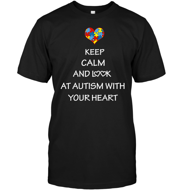 Keep Calm And Look  At Autism With Your Heart