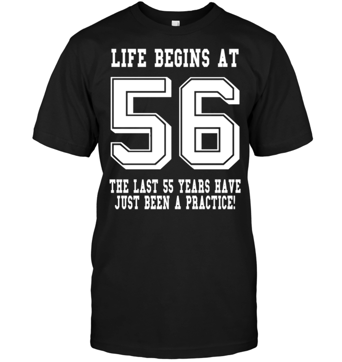 Life Begins At 57 The Last 56 Years Have Just Been A Practice !