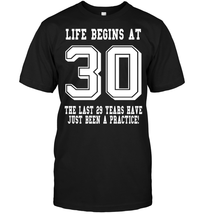 Life Begins At 30 The Last 29 Years Have Just Been A Practice !