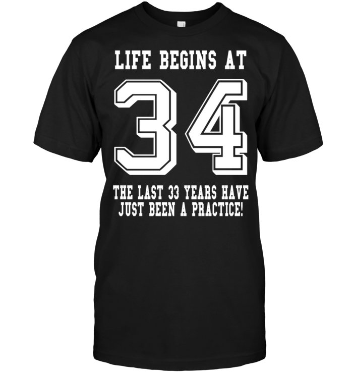 Life Begins At 34 The Last 33 Years Have Just Been A Practice !