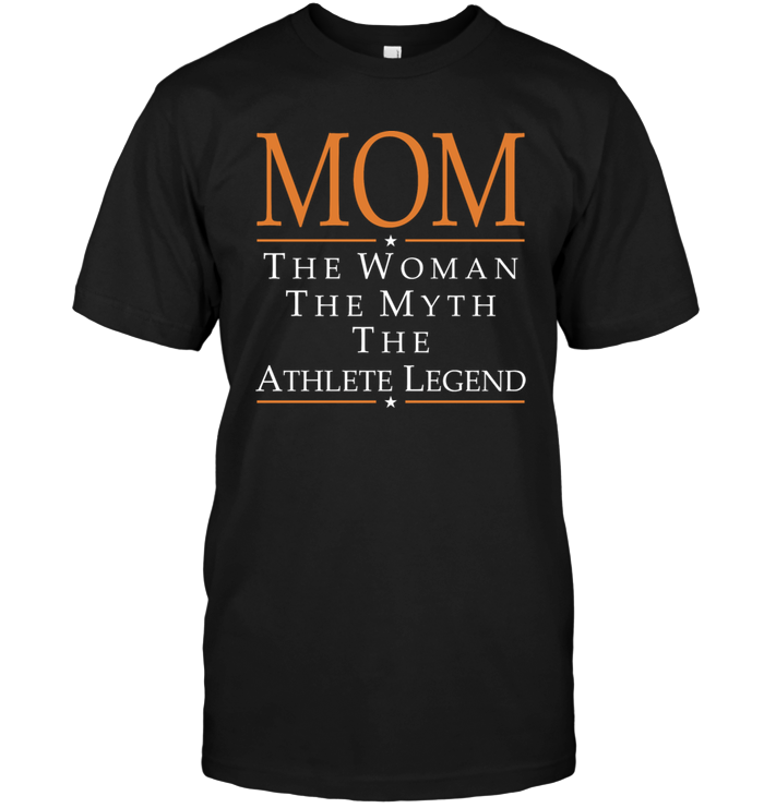 Mom The Woman The Myth The Athlete Legend