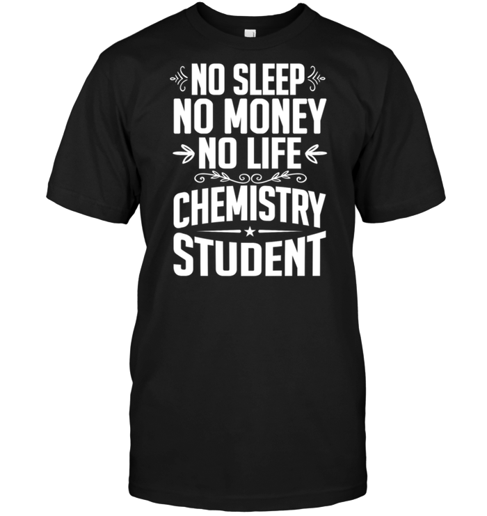 No Sleep No Money No Life Chemistry Student