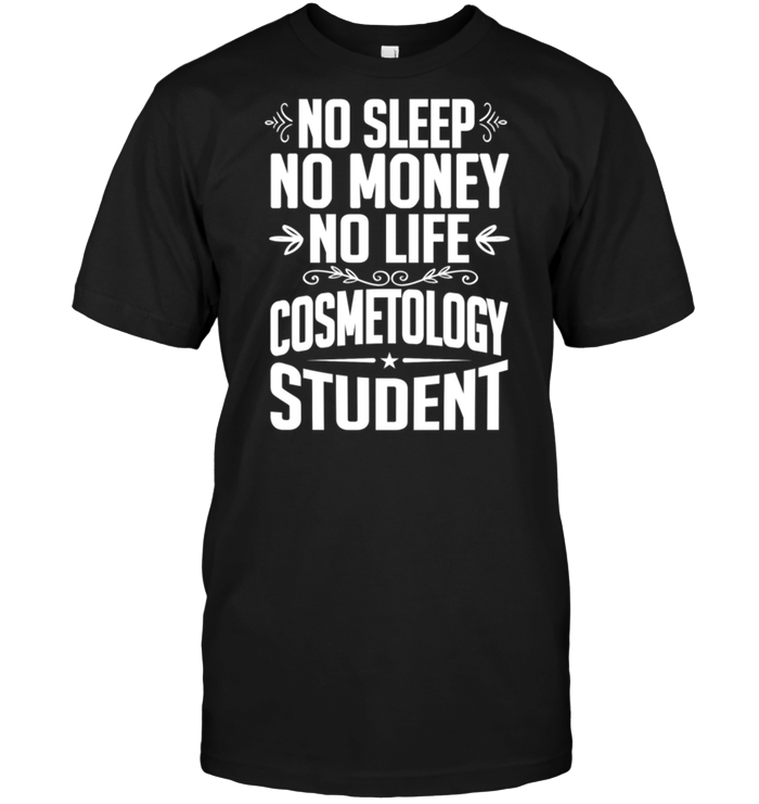No Sleep No Money No Life Cosmetology Student