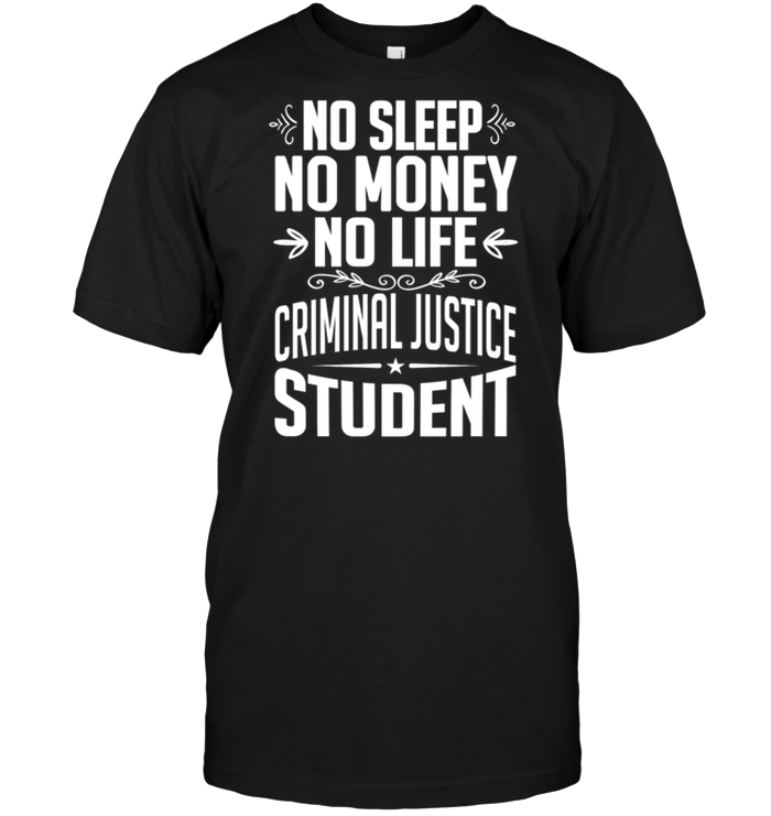 No Sleep No Money No Life Criminal Justice Student