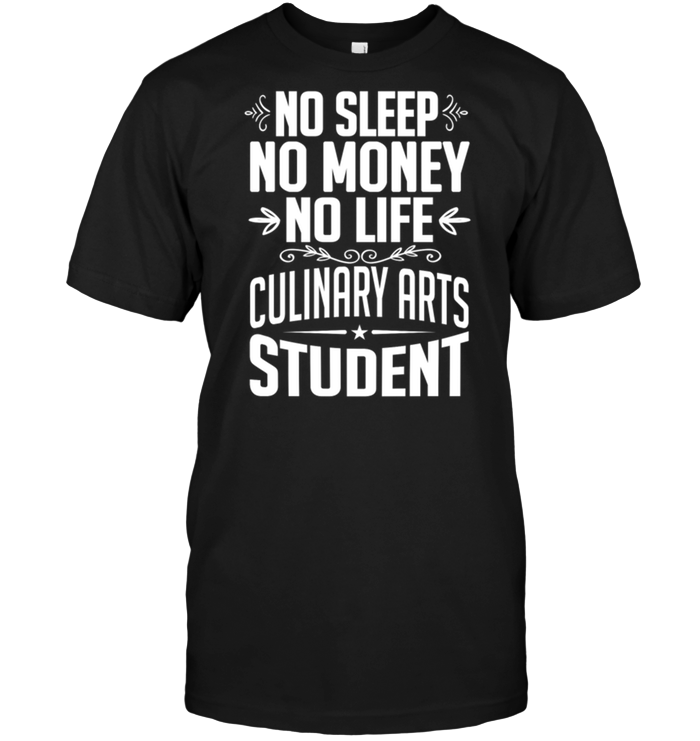 No Sleep No Money No Life Culinary Arts Student