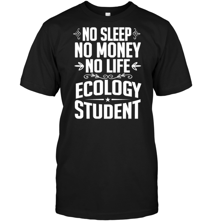 No Sleep No Money No Life Ecology Student