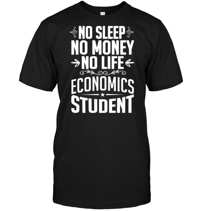 No Sleep No Money No Life Economics Student