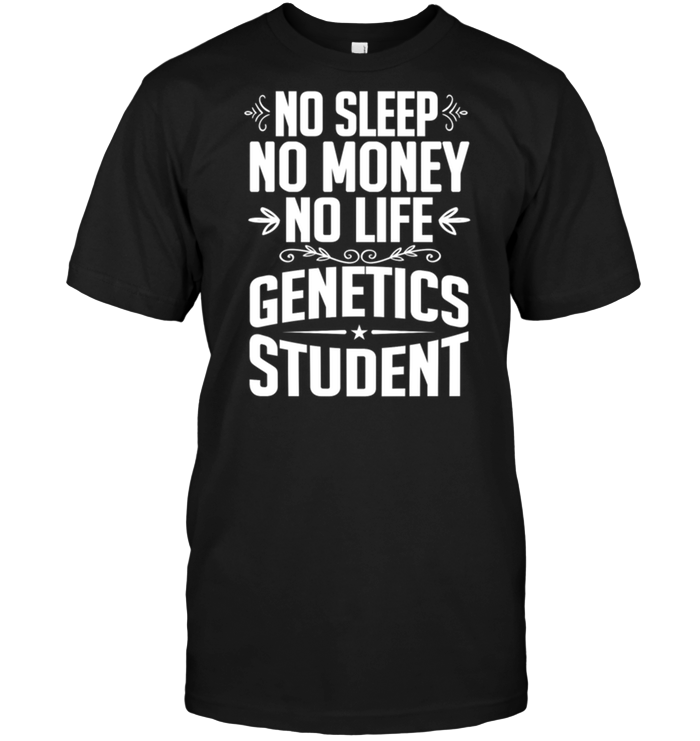 No Sleep No Money No Life Genetics Student