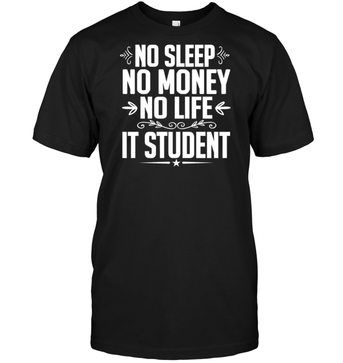 No Sleep No Money No Life It Student
