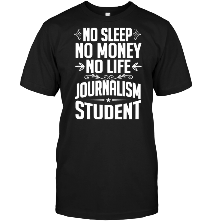 No Sleep No Money No Life Journalism Student